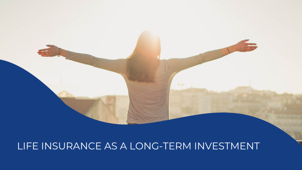 Life Insurance as a Long-Term Investment