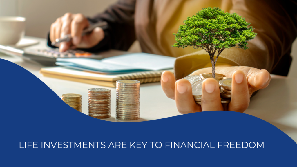 Why Life Investments Are Key to Financial Freedom